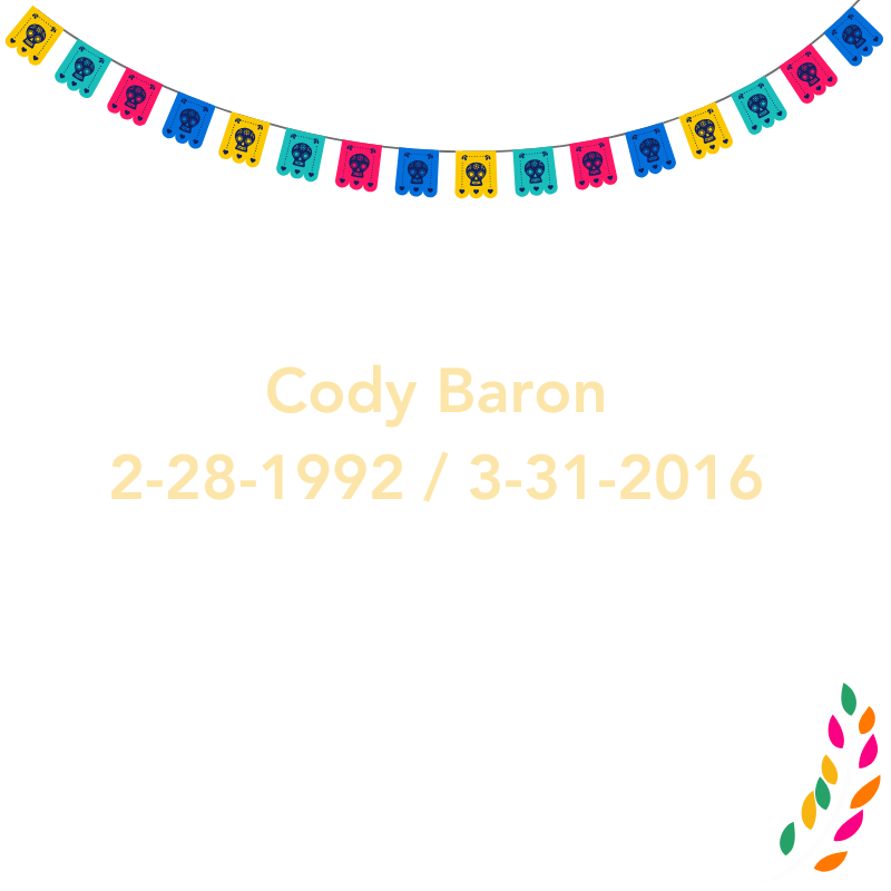 Cody Baron 2-28-1992 / 3-31-2016 