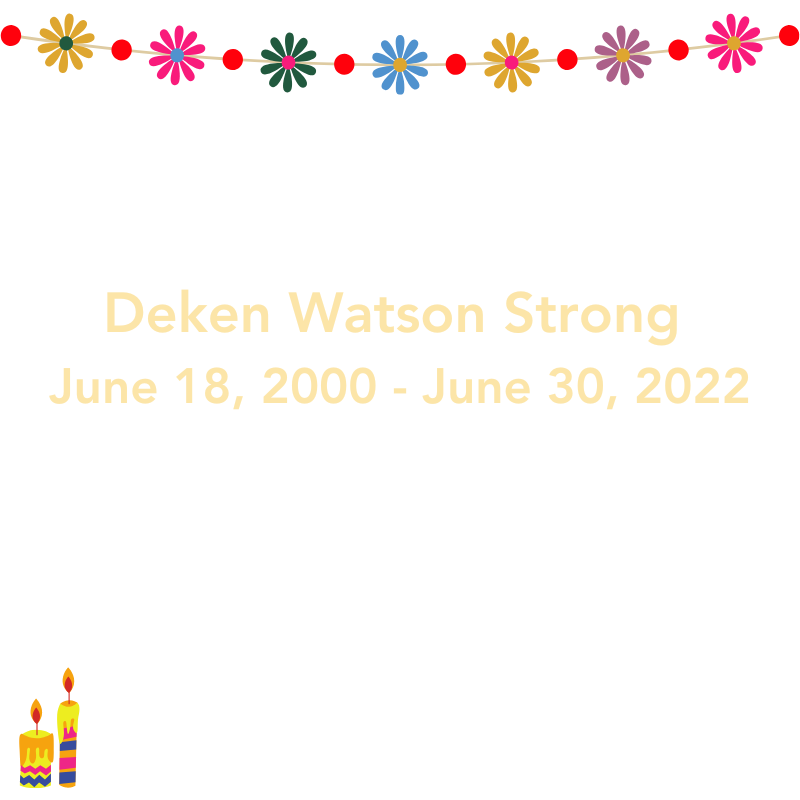 Deken Watson Strong, June 18, 2000 - June 30, 2022